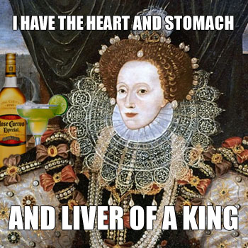 Elizabeth I: I HAVE THE HEART AND STOMACH AND LIVER OF A KING